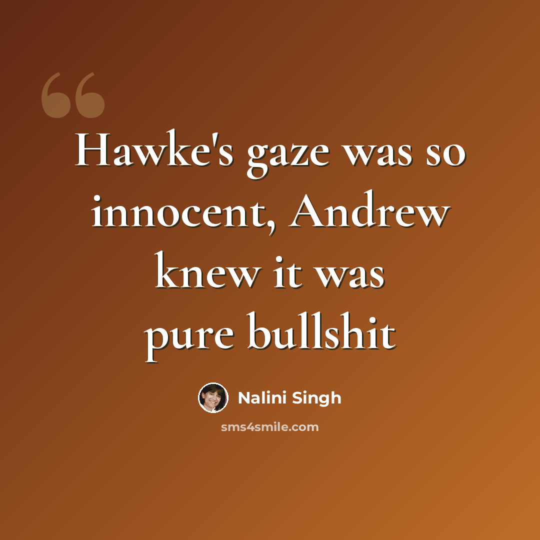 “Hawke's gaze was so innocent, Andrew knew it was pure bullshit” quote by Nalini Singh