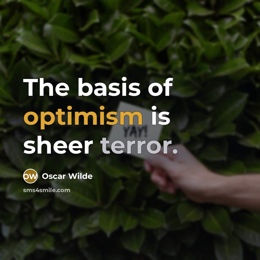 “The basis of optimism is sheer terror.” quote by Oscar Wilde