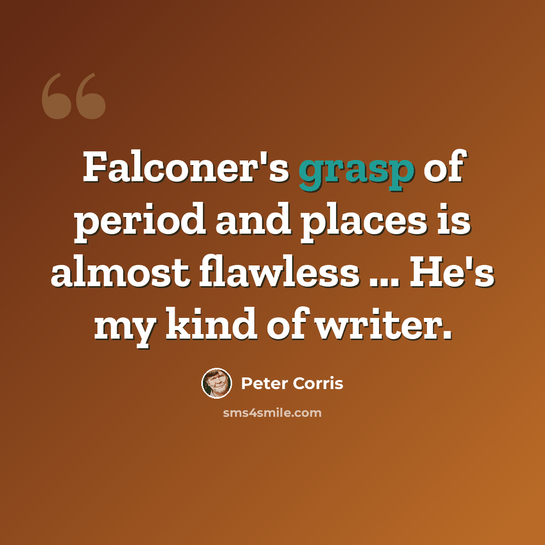 “Falconer's grasp of period and places is almost flawless ... He's my kind of writer.” quote by Peter Corris