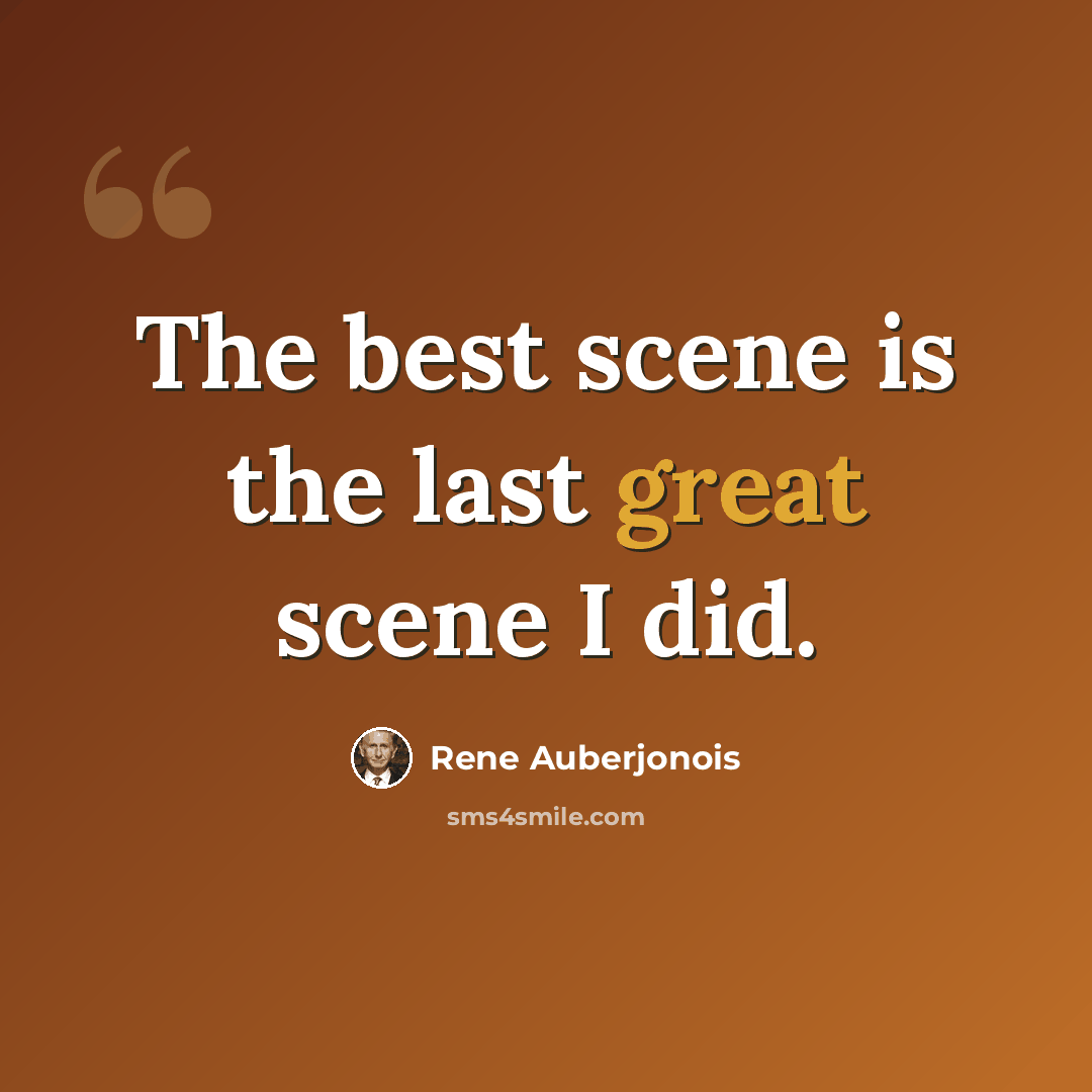 “The best scene is the last great scene I did.” quote by Rene Auberjonois