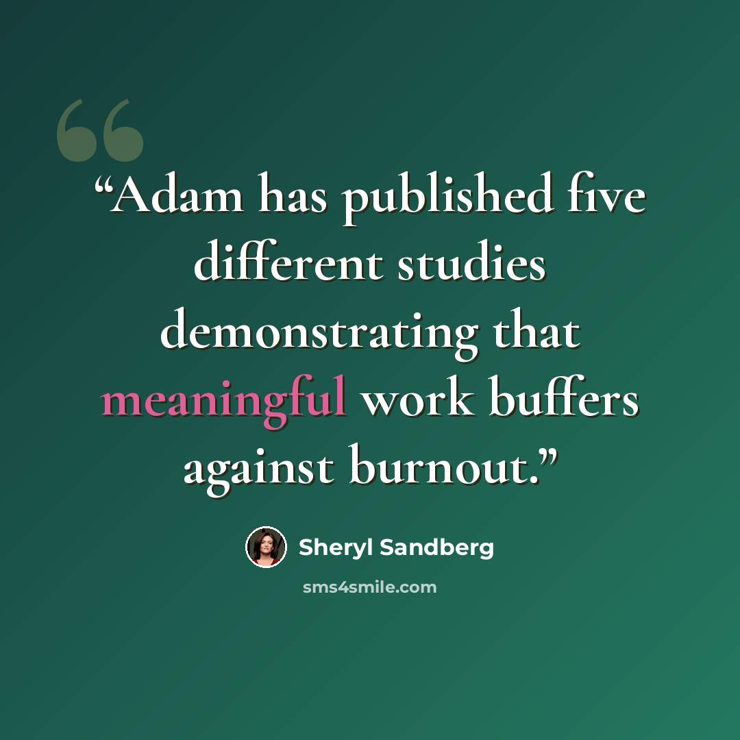 “Adam has published five different studies demonstrating that meaningful work buffers against burnout.” quote by Sheryl Sandberg