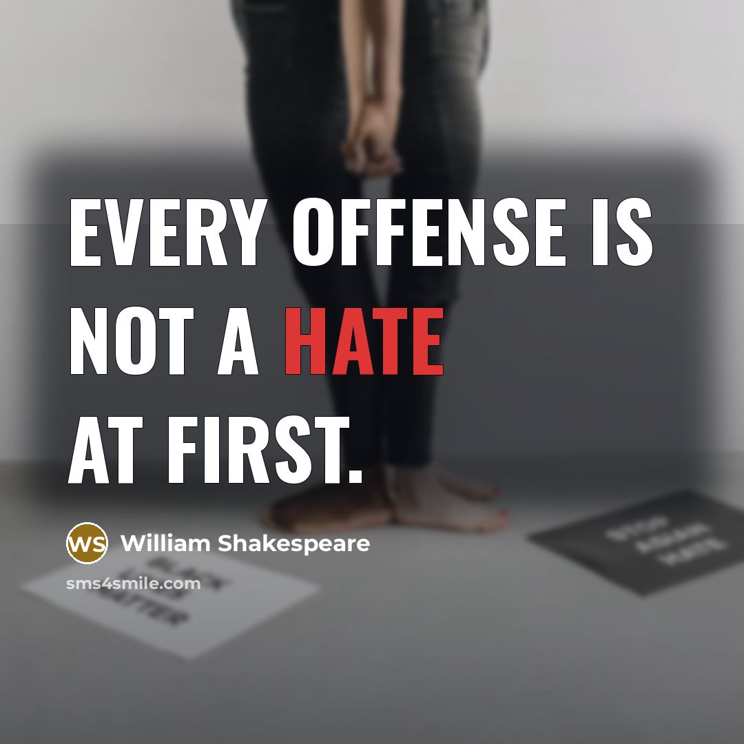 “Every offense is not a hate at first.” quote by William Shakespeare