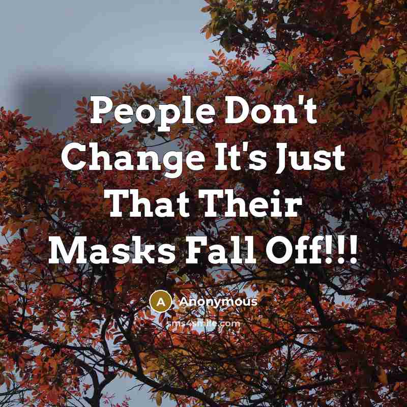 “People Don't Change It's Just That Their Masks Fall Off!!!” quote by Anonymous
