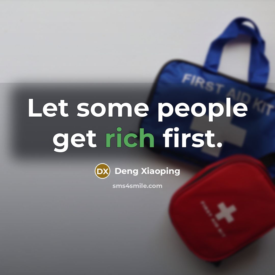 “Let some people get rich first.” quote by Deng Xiaoping