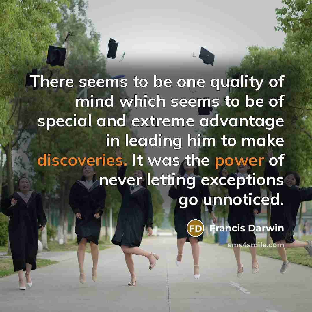 “There seems to be one quality of mind which seems to be of special and extreme advantage in leading him to make discoveries. It was the power of never letting exceptions go unnoticed.” quote by Francis Darwin