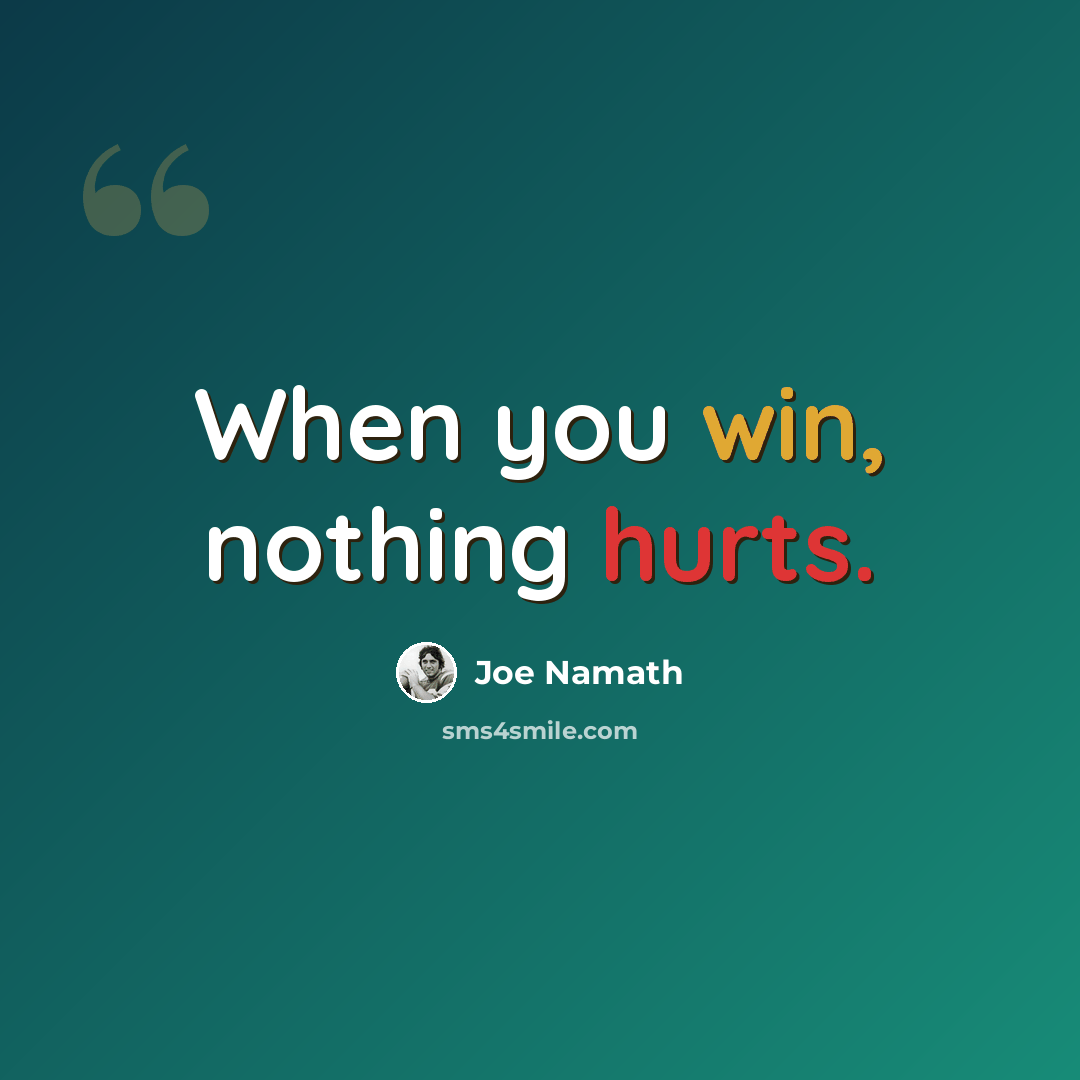 “When you win, nothing hurts.” quote by Joe Namath