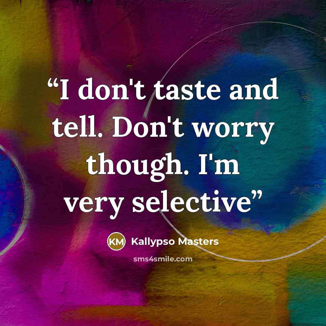 “I don't taste and tell. Don't worry though. I'm very selective” quote by Kallypso Masters