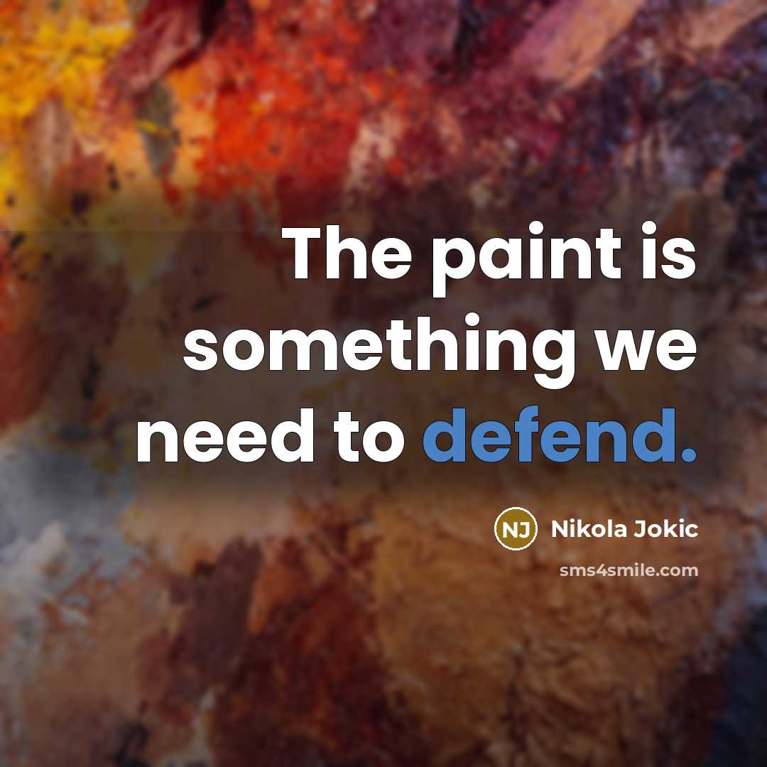 “The paint is something we need to defend.” quote by Nikola Jokic