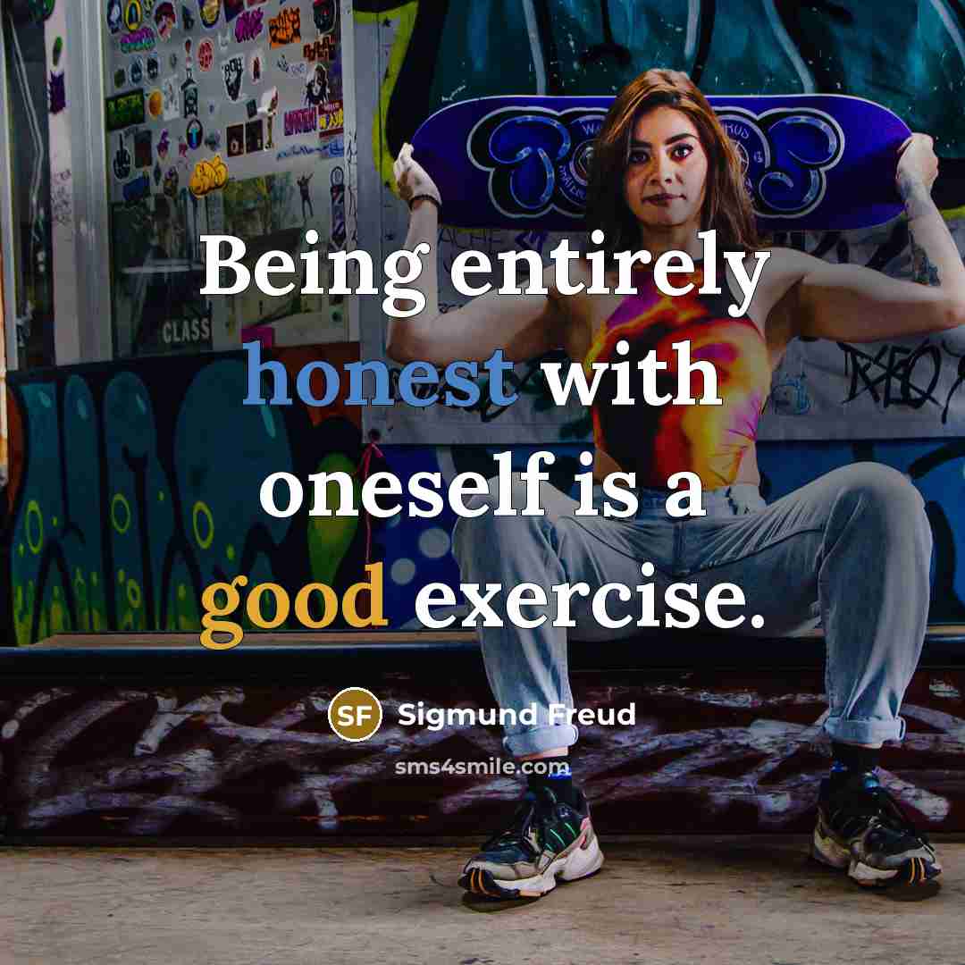“Being entirely honest with oneself is a good exercise.” quote by Sigmund Freud