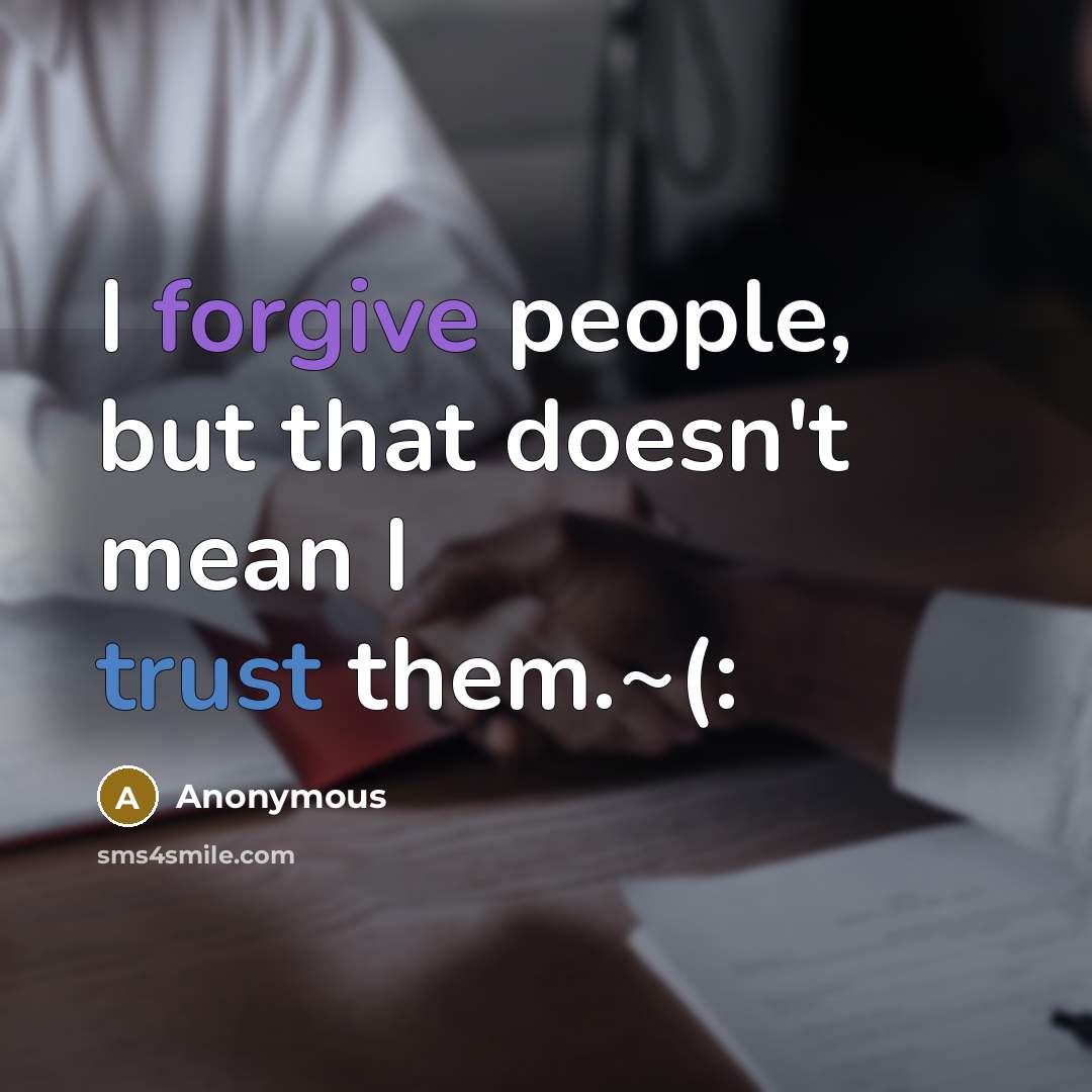 “I forgive people, but that doesn't mean I trust them.~(:” quote by Anonymous