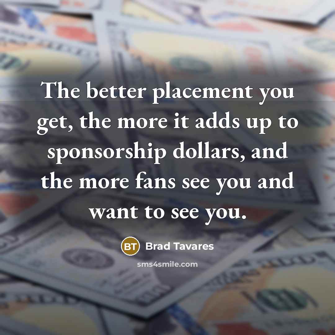 “The better placement you get, the more it adds up to sponsorship dollars, and the more fans see you and want to see you.” quote by Brad Tavares