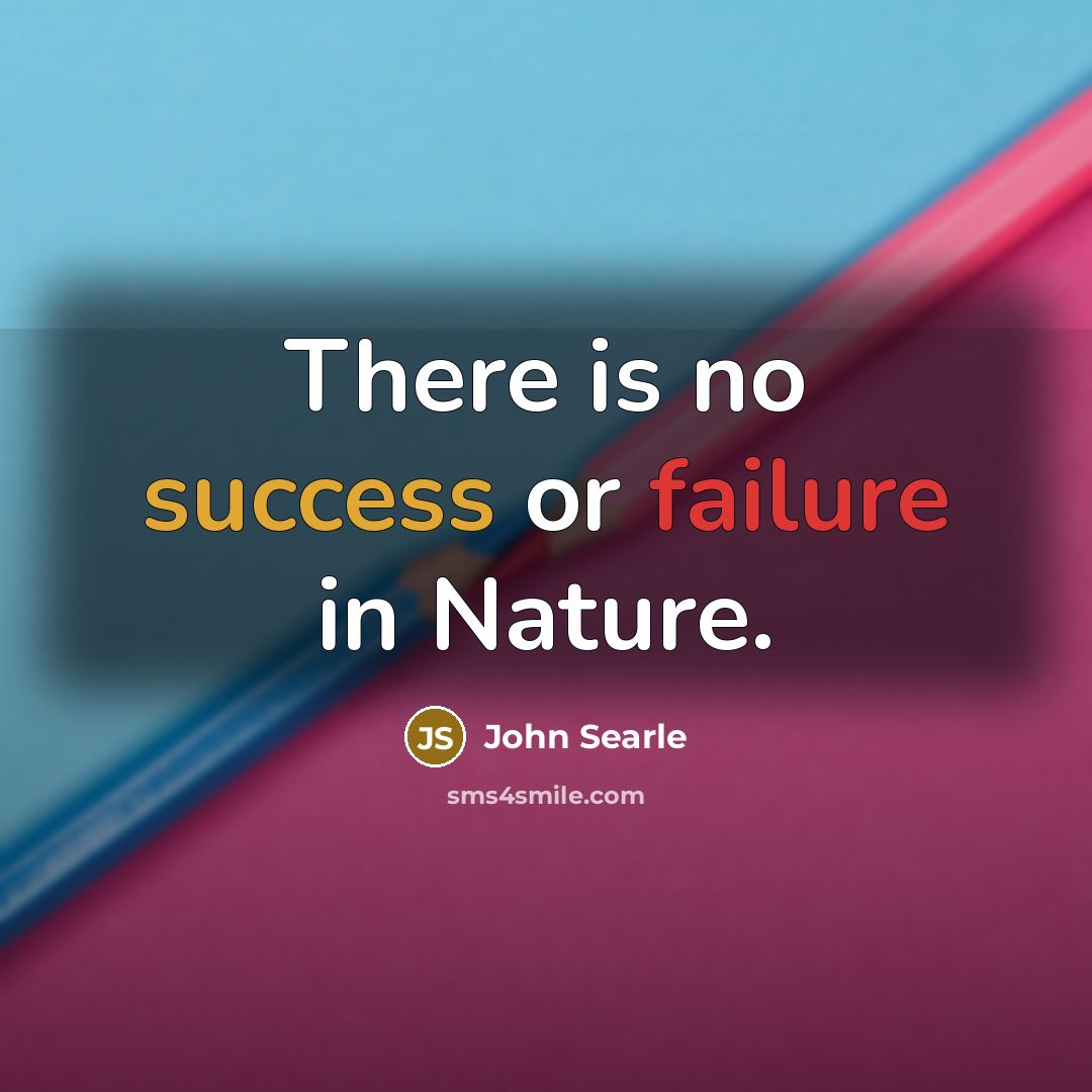 “There is no success or failure in Nature.” quote by John Searle