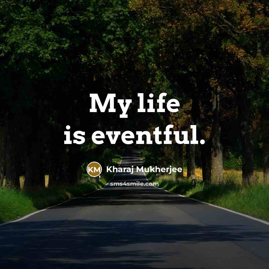 “My life is eventful.” quote by Kharaj Mukherjee