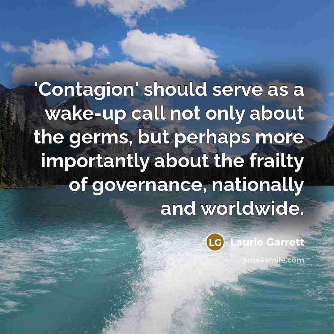 “'Contagion' should serve as a wake-up call not only about the germs, but perhaps more importantly about the frailty of governance, nationally and worldwide.” quote by Laurie Garrett