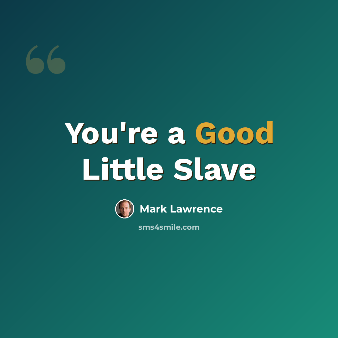 “You're a Good Little Slave” quote by Mark Lawrence