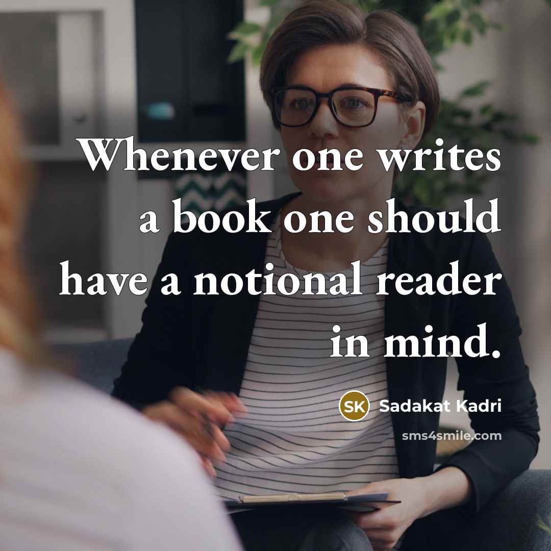 “Whenever one writes a book one should have a notional reader in mind.” quote by Sadakat Kadri