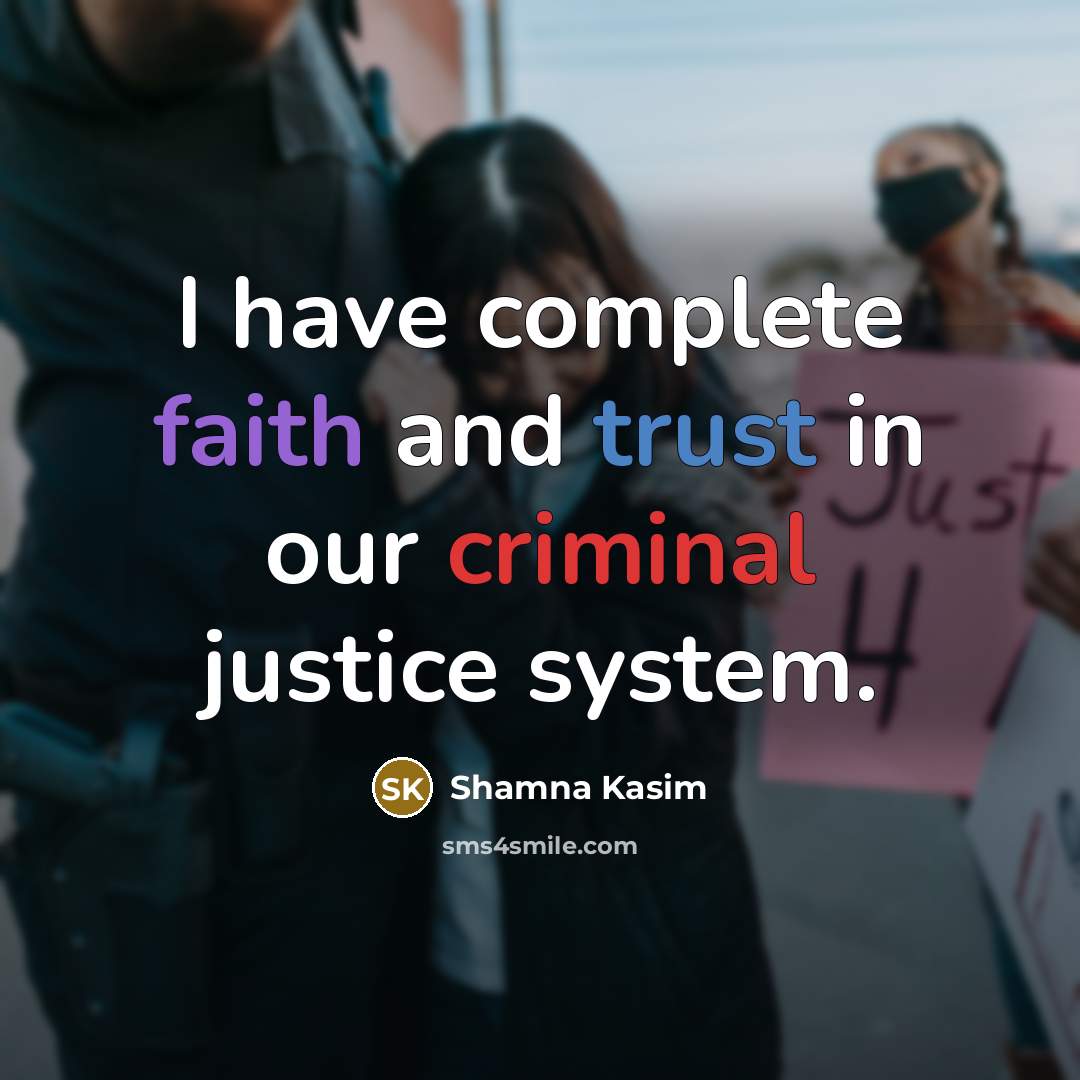 “I have complete faith and trust in our criminal justice system.” quote by Shamna Kasim