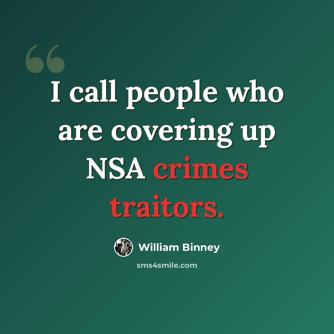 “I call people who are covering up NSA crimes traitors.” quote by William Binney