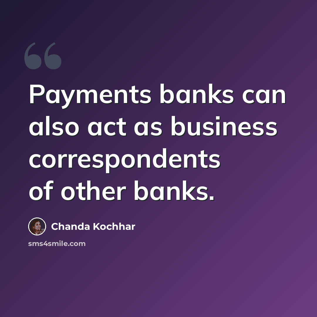 “Payments banks can also act as business correspondents of other banks.” quote by Chanda Kochhar