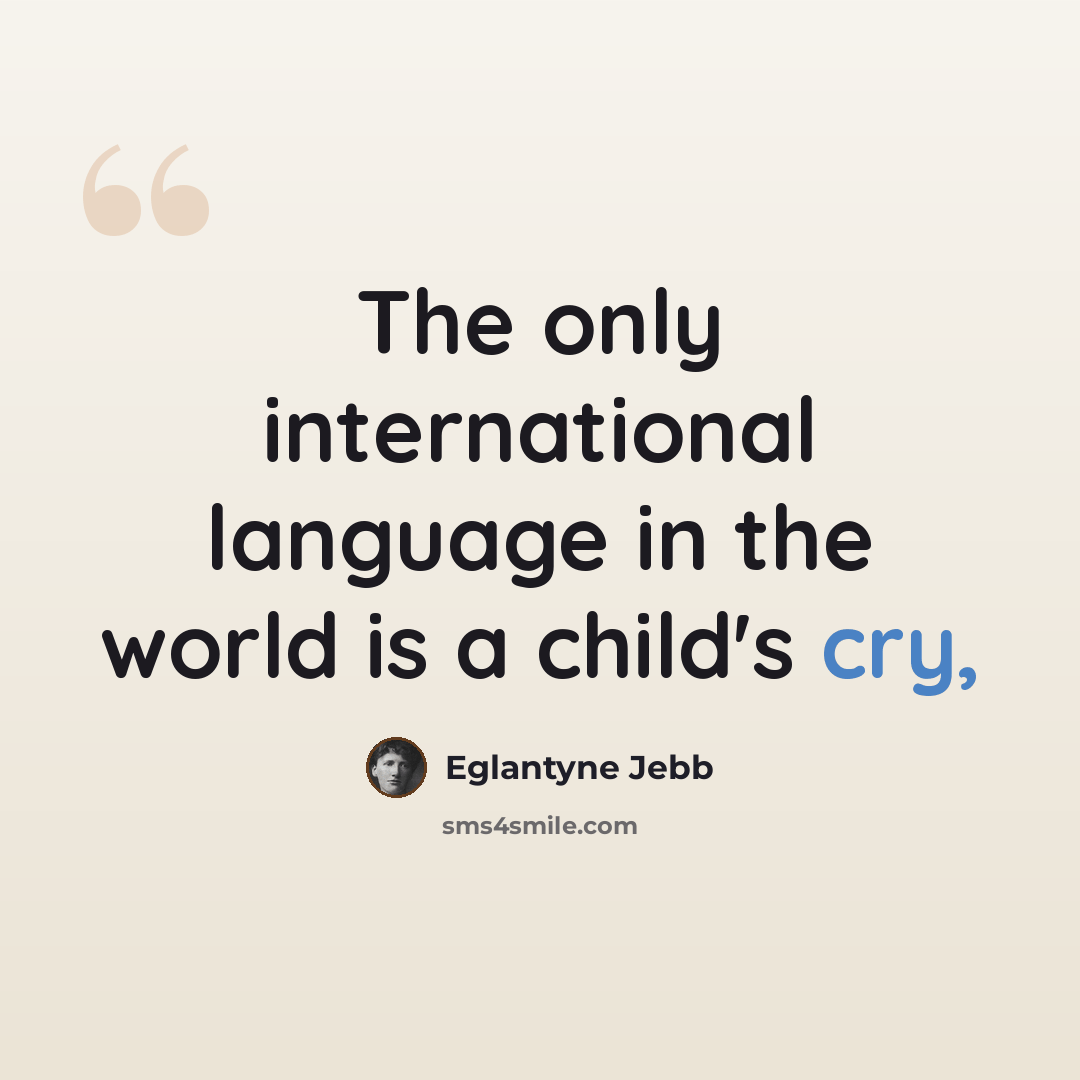 “The only international language in the world is a child's cry,” quote by Eglantyne Jebb
