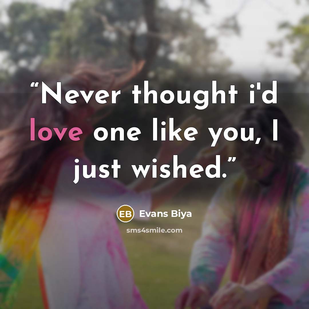“Never thought i'd love one like you, I just wished.” quote by Evans Biya