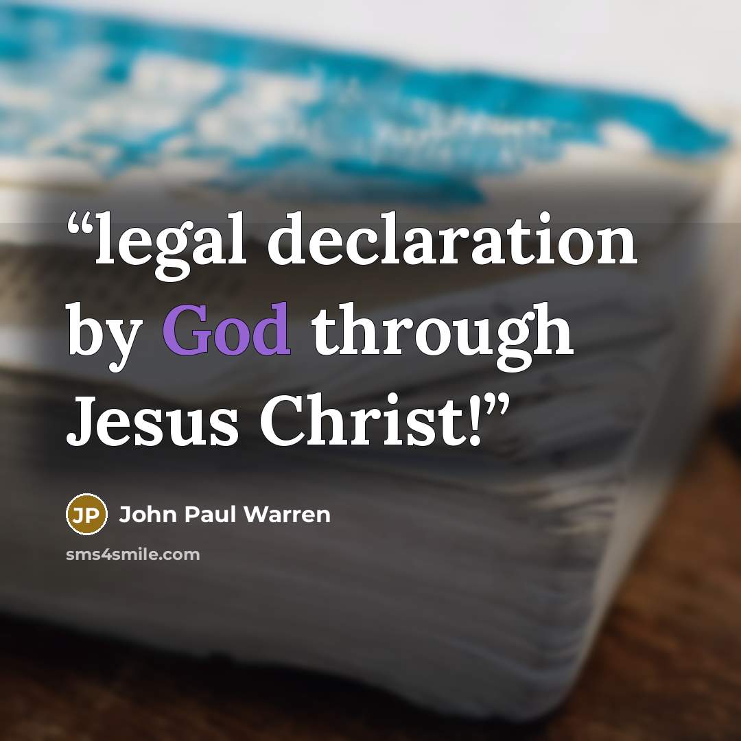 “legal declaration by God through Jesus Christ!” quote by John Paul Warren