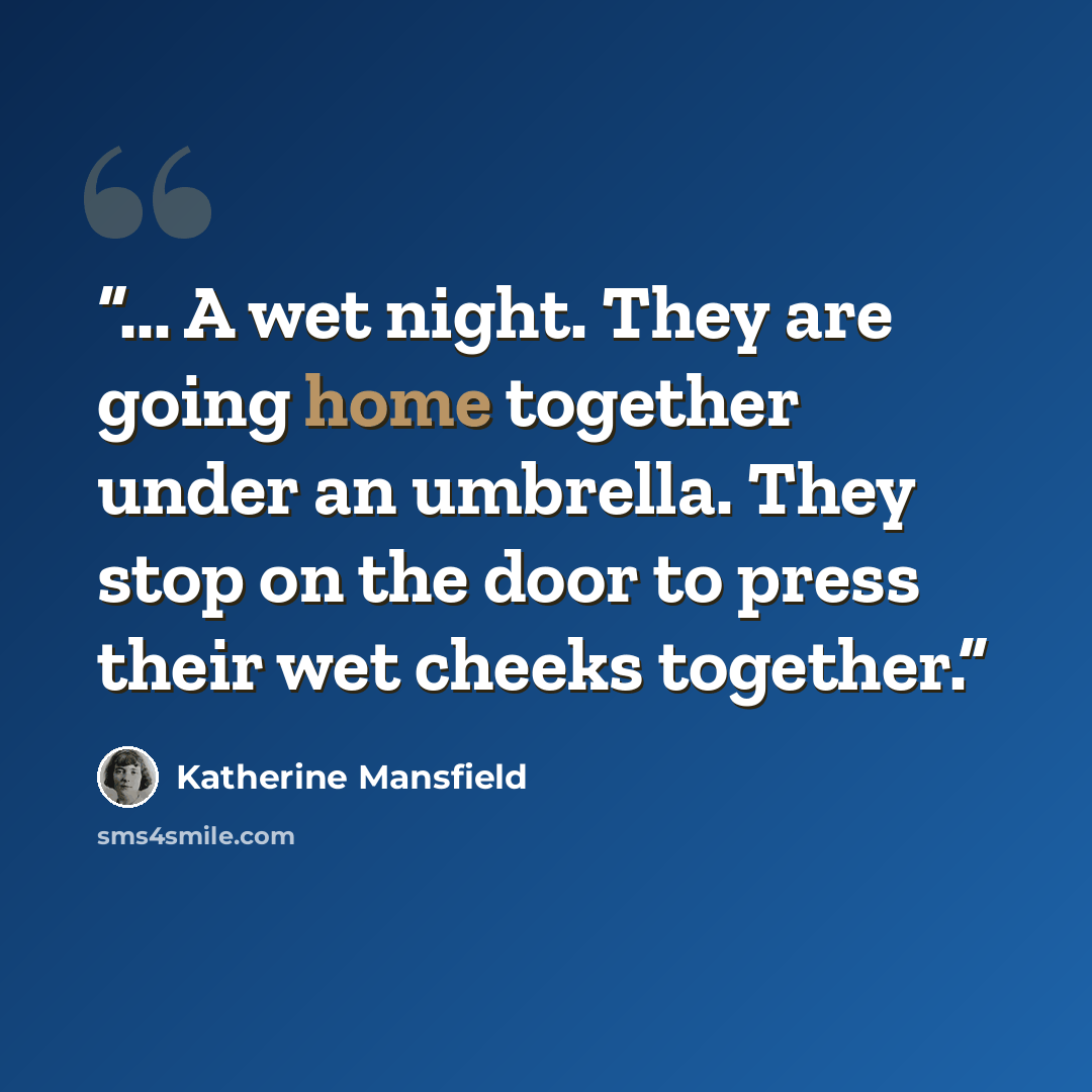 “... A wet night. They are going home together under an umbrella. They stop on the door to press their wet cheeks together.” quote by Katherine Mansfield