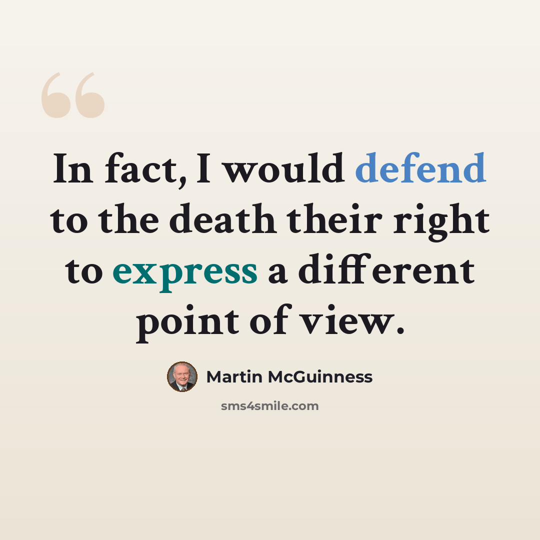 “In fact, I would defend to the death their right to express a different point of view.” quote by Martin McGuinness