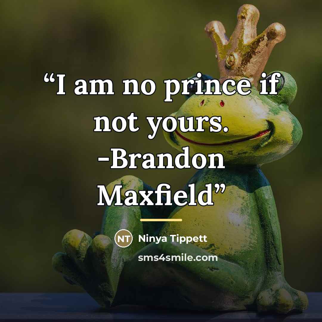 “I am no prince if not yours. -Brandon Maxfield” quote by Ninya Tippett