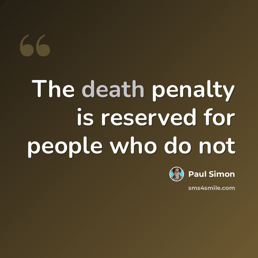 “The death penalty is reserved for people who do not” quote by Paul Simon