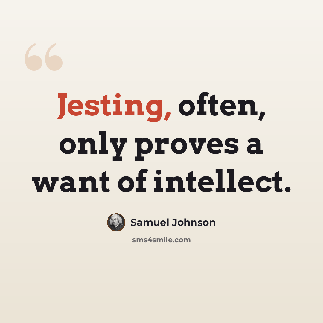 “Jesting, often, only proves a want of intellect.” quote by Samuel Johnson