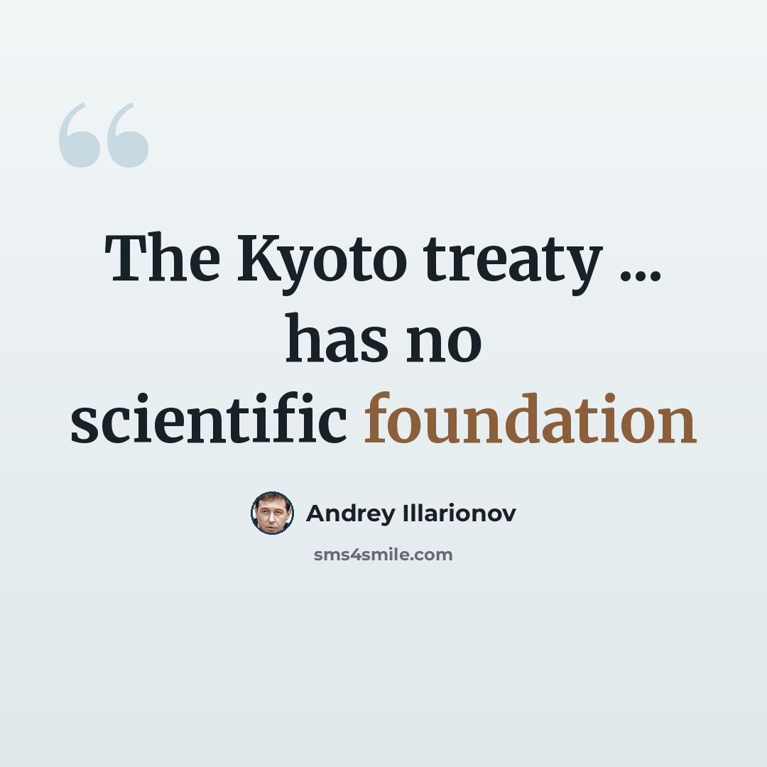 “The Kyoto treaty ... has no scientific foundation” quote by Andrey Illarionov