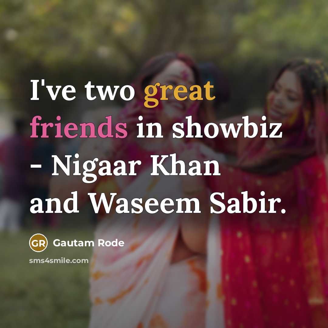 “I've two great friends in showbiz - Nigaar Khan and Waseem Sabir.” quote by Gautam Rode