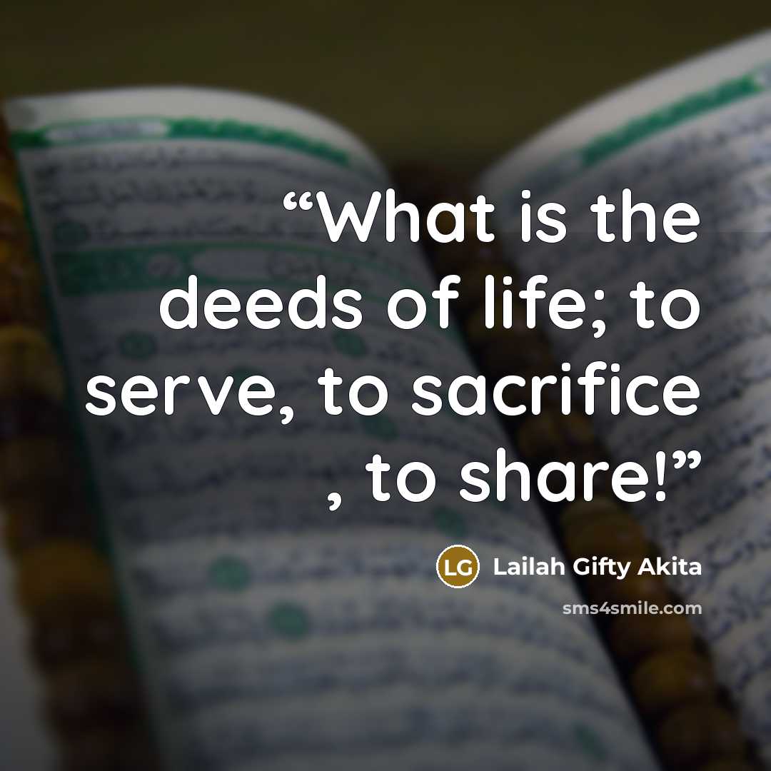 “What is the deeds of life; to serve, to sacrifice , to share!” quote by Lailah Gifty Akita
