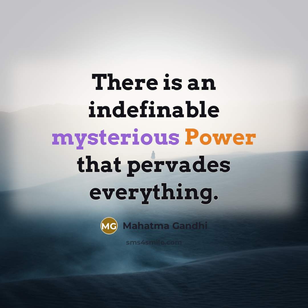 “There is an indefinable mysterious Power that pervades everything.” quote by Mahatma Gandhi