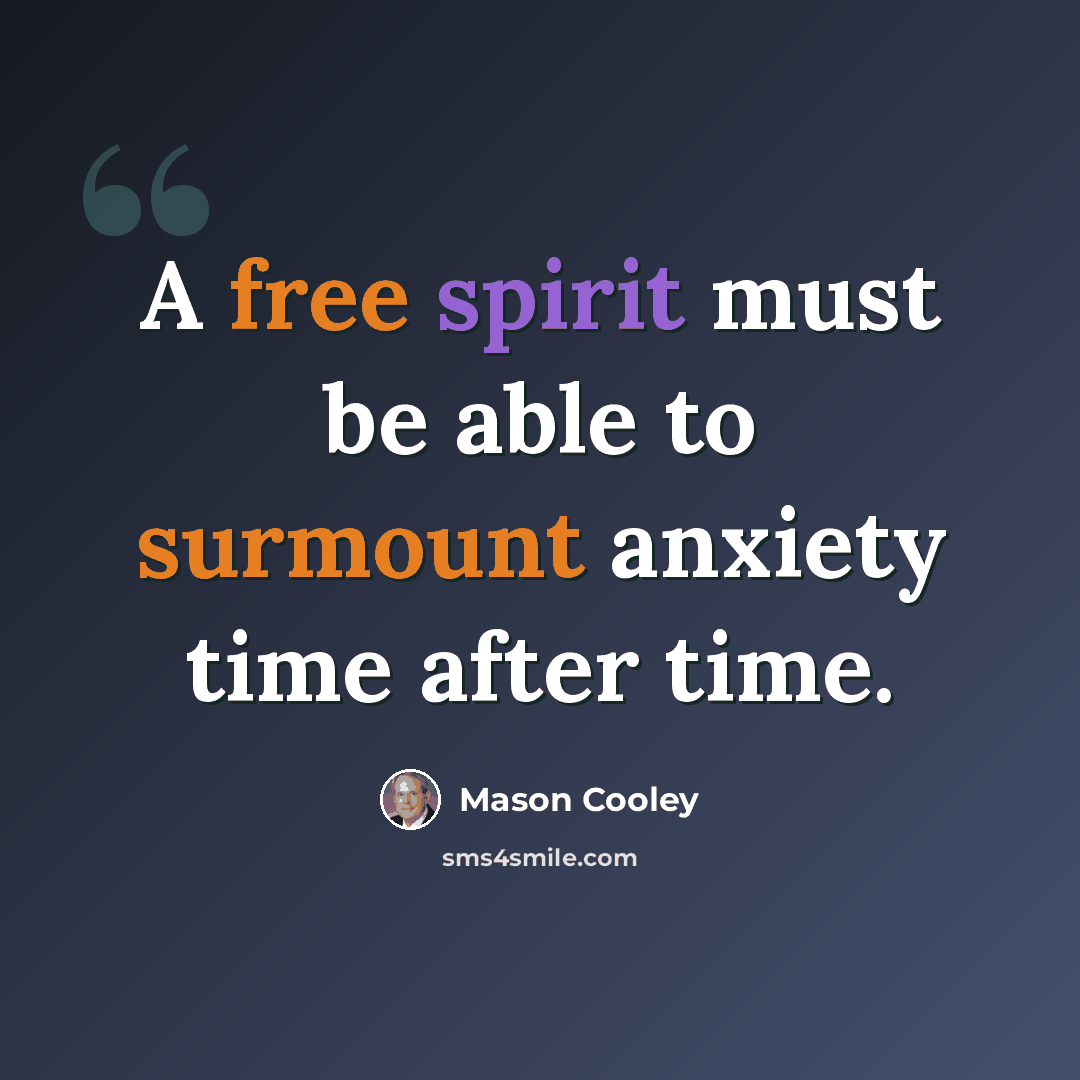 “A free spirit must be able to surmount anxiety time after time.” quote by Mason Cooley