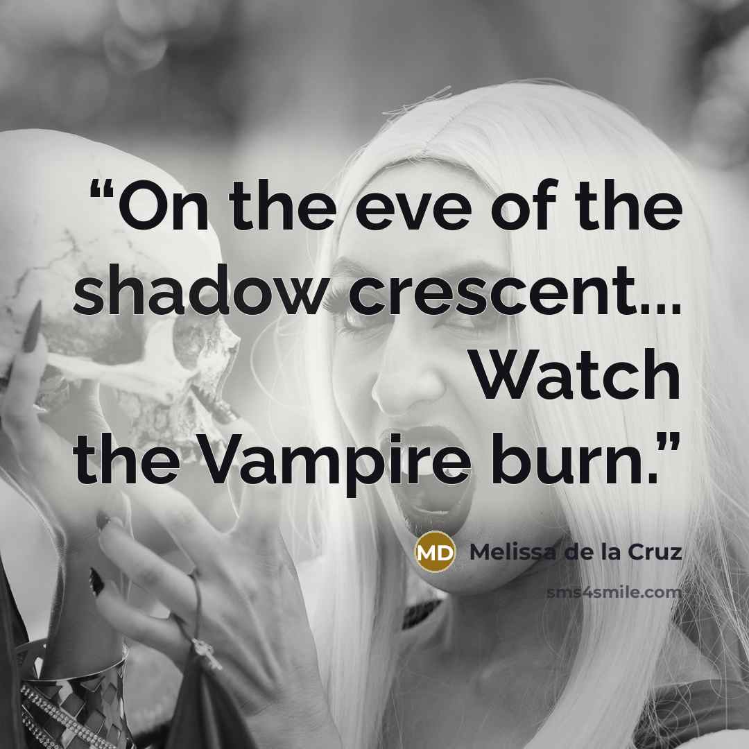 “On the eve of the shadow crescent... Watch the Vampire burn.” quote by Melissa de la Cruz