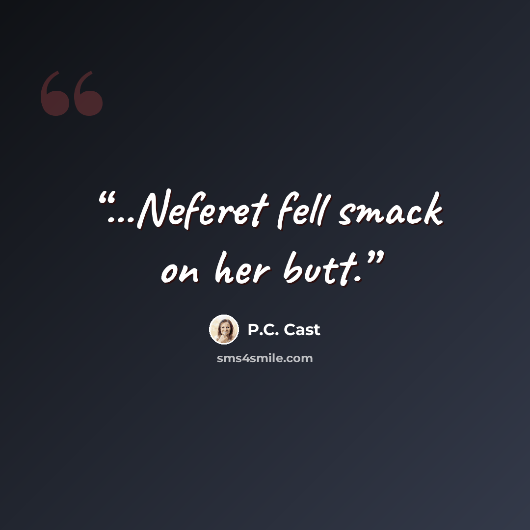 “...Neferet fell smack on her butt.” quote by P.C. Cast