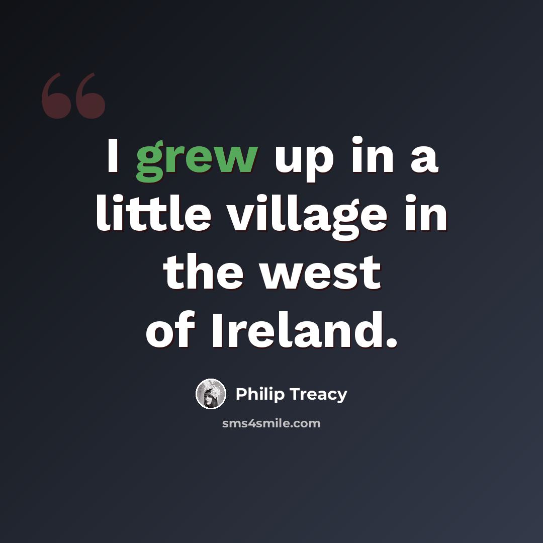 “I grew up in a little village in the west of Ireland.” quote by Philip Treacy