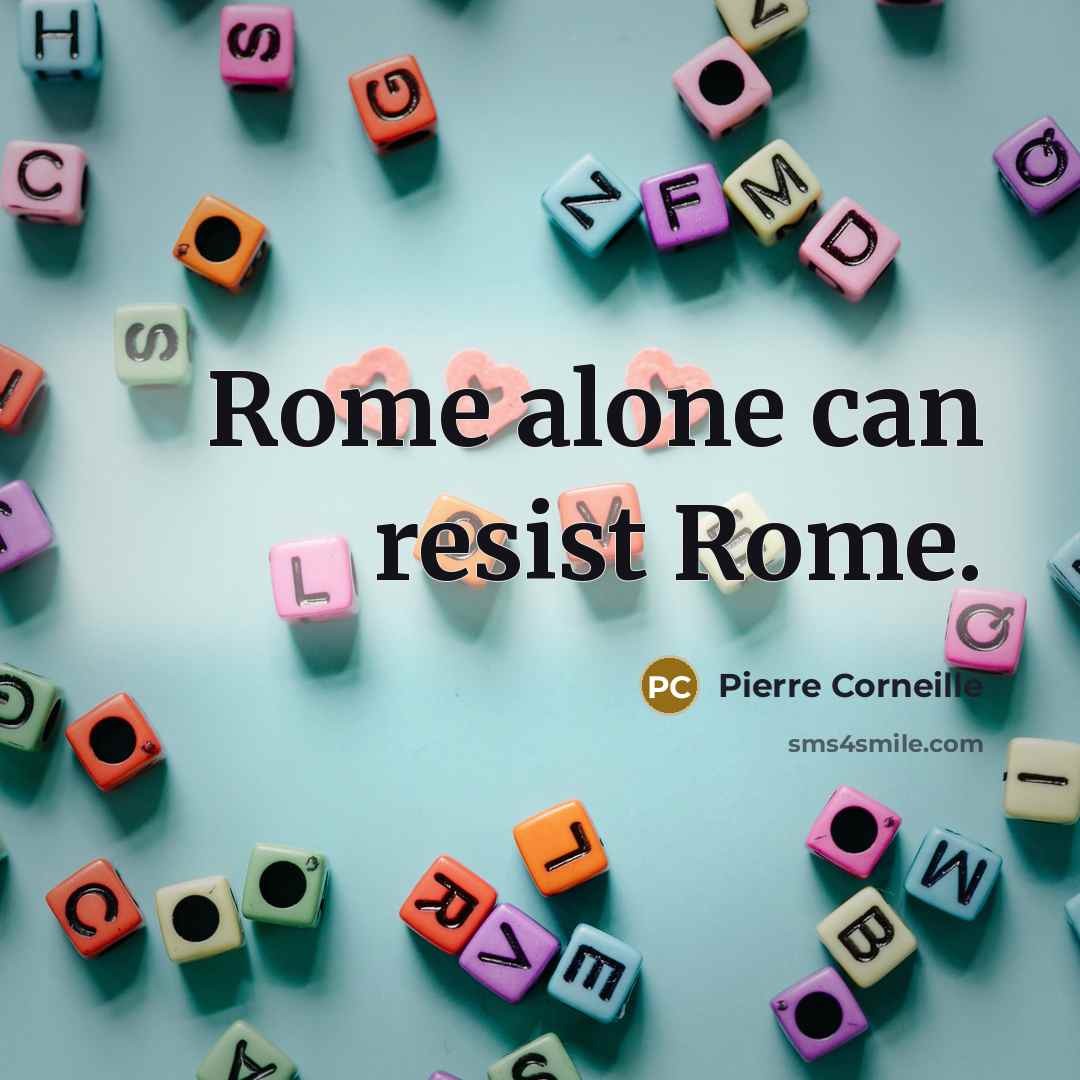 “Rome alone can resist Rome.” quote by Pierre Corneille