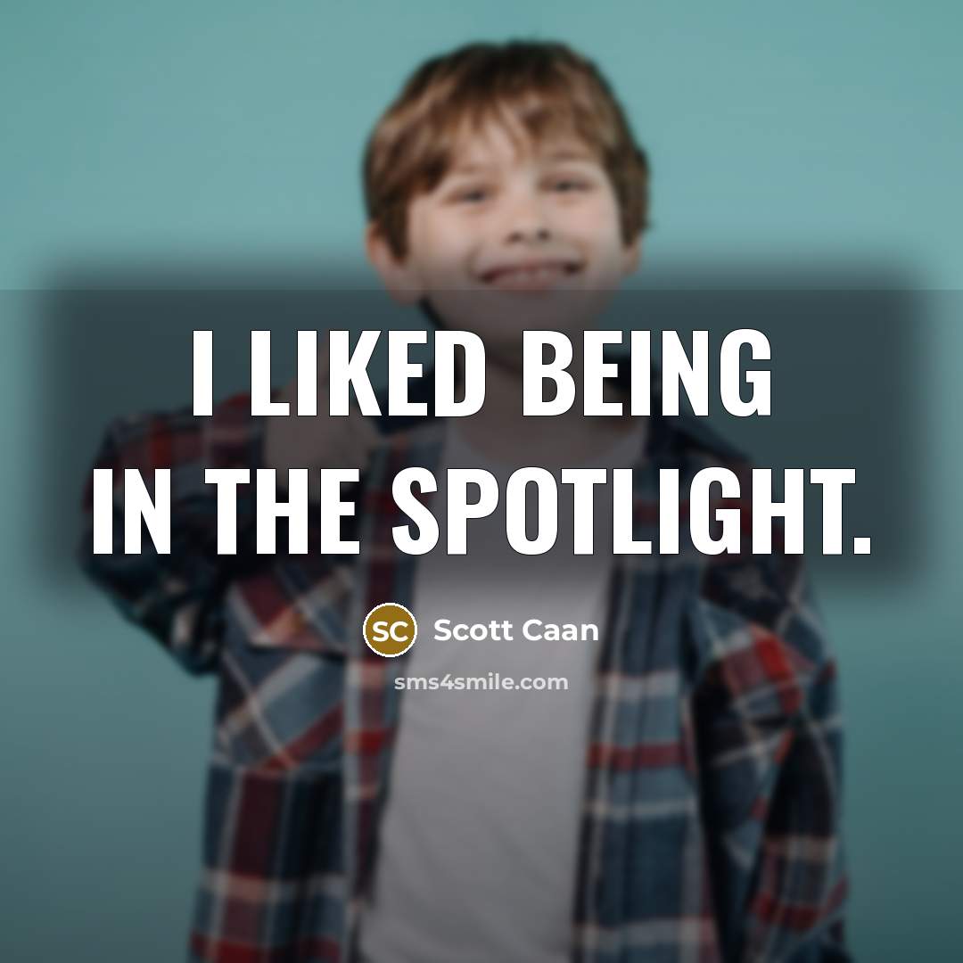 “I liked being in the spotlight.” quote by Scott Caan