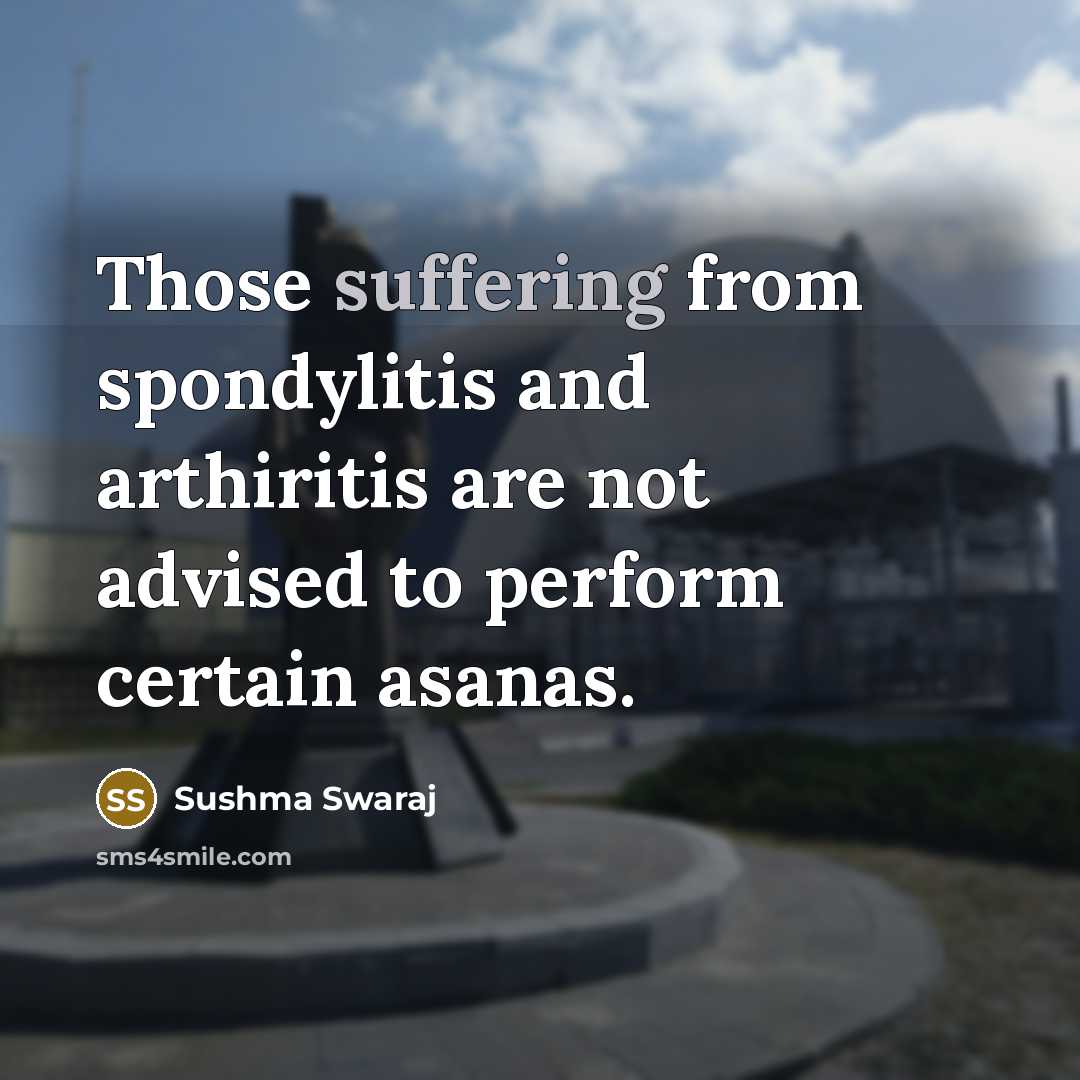 “Those suffering from spondylitis and arthiritis are not advised to perform certain asanas.” quote by Sushma Swaraj