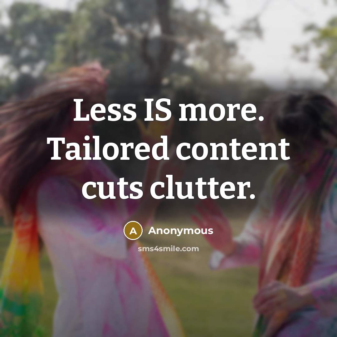 “Less IS more. Tailored content cuts clutter.” quote by Anonymous