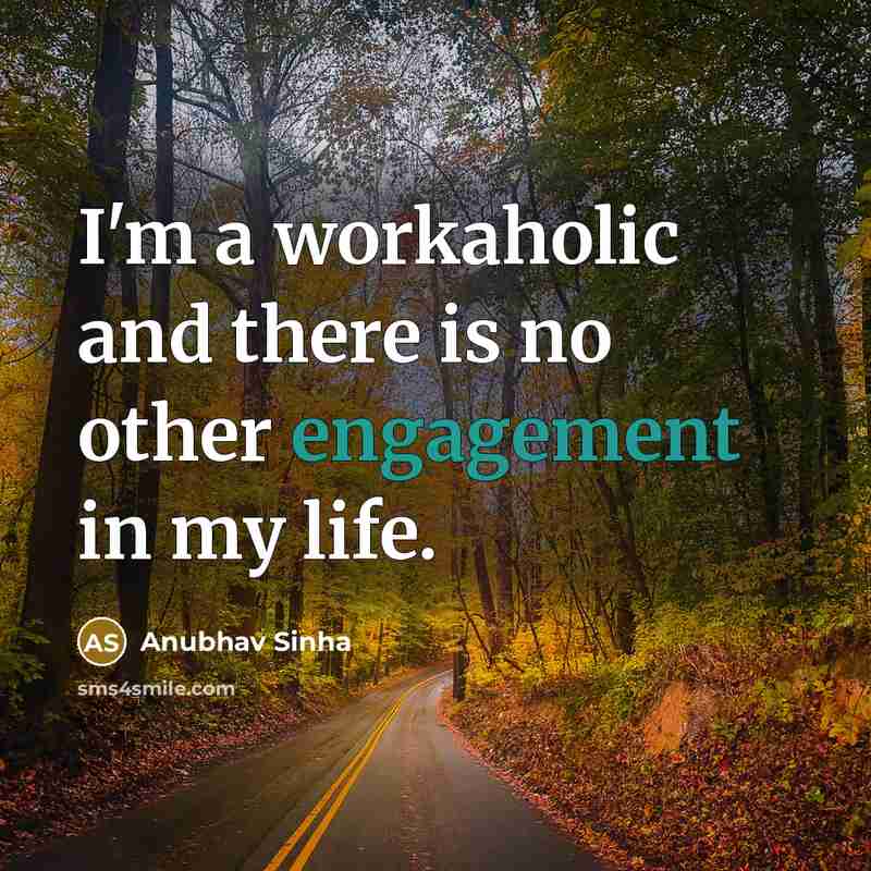 “I'm a workaholic and there is no other engagement in my life.” quote by Anubhav Sinha