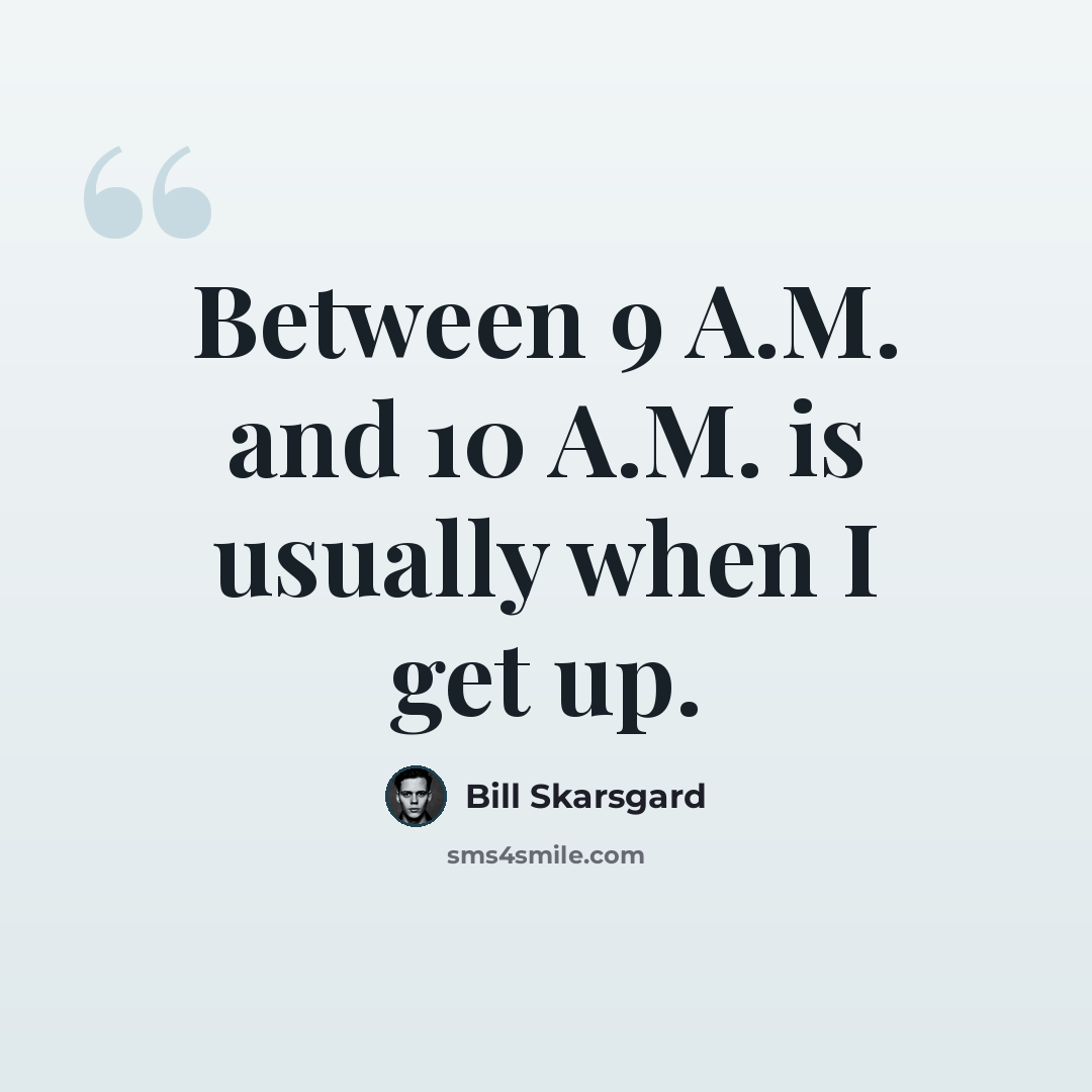 “Between 9 A.M. and 10 A.M. is usually when I get up.” quote by Bill Skarsgard