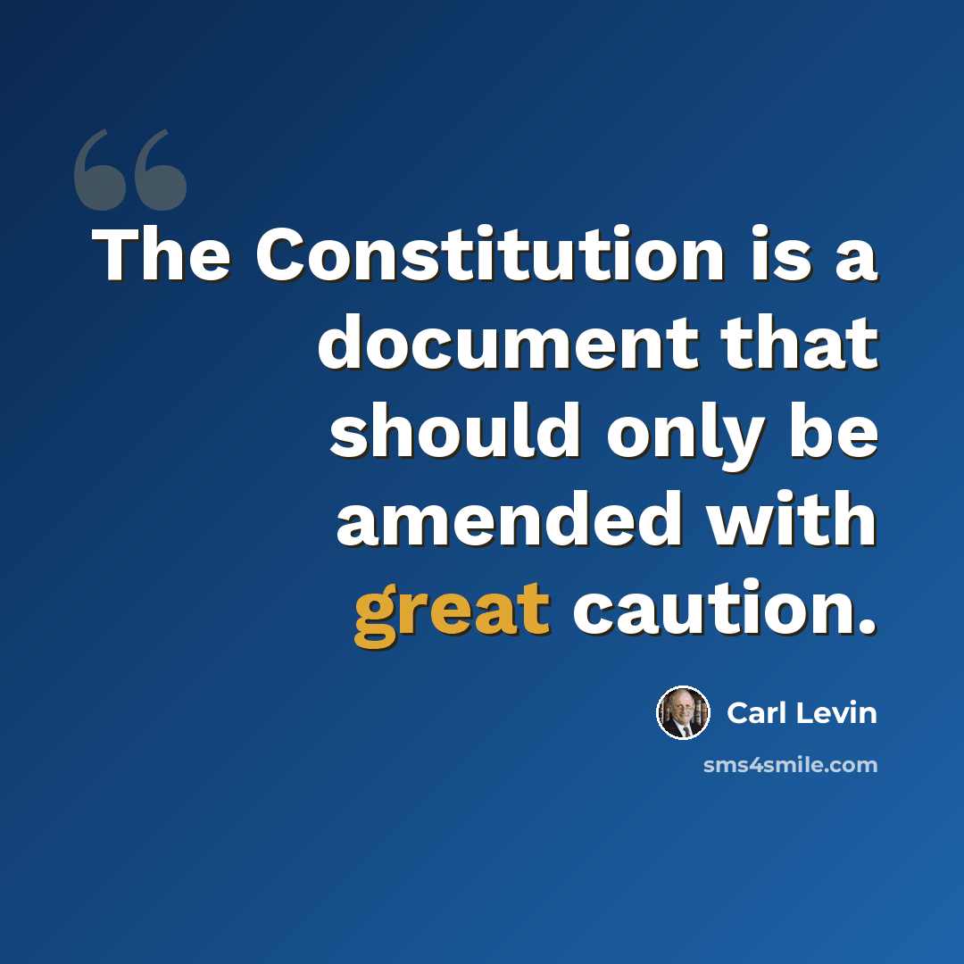 “The Constitution is a document that should only be amended with great caution.” quote by Carl Levin