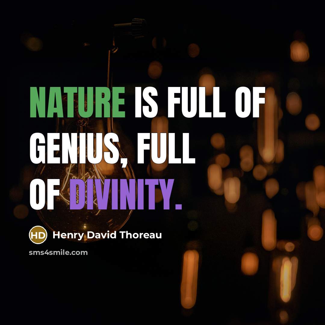 “Nature is full of genius, full of divinity.” quote by Henry David Thoreau