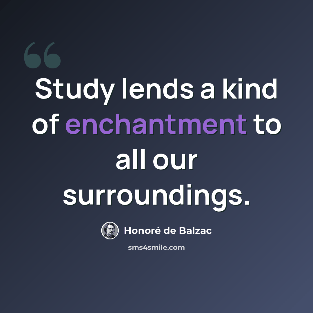 “Study lends a kind of enchantment to all our surroundings.” quote by Honore de Balzac