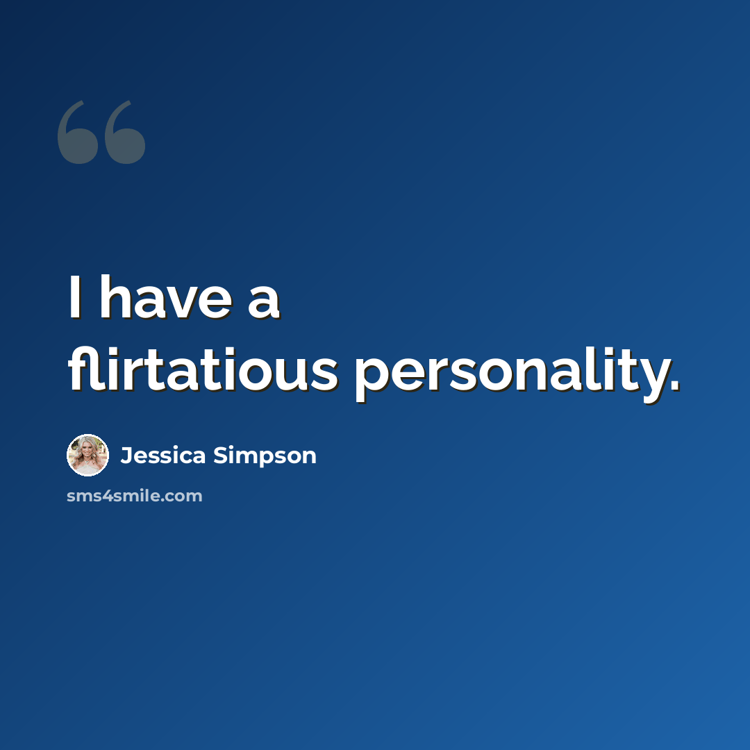 “I have a flirtatious personality.” quote by Jessica Simpson