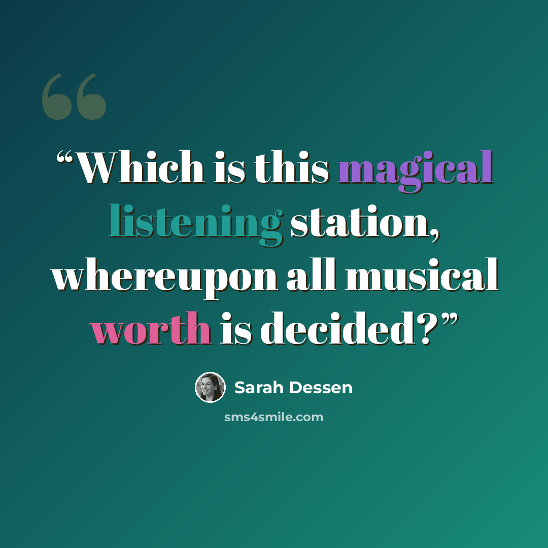 “Which is this magical listening station, whereupon all musical worth is decided?” quote by Sarah Dessen